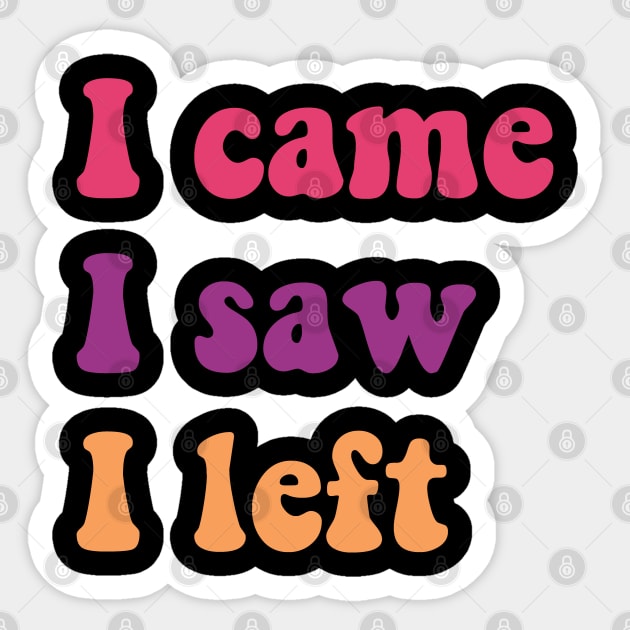 i came i saw i left Sticker by zaiynabhw